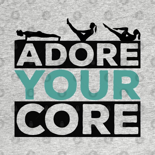 Adore Your Core - Pilates Lover - Pilates Quote by Pilateszone